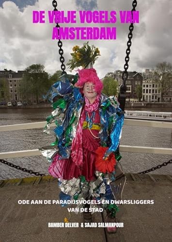 De Vrije Vogels van Amsterdam 2e druk: Ode aan de paradijsvogels en dwarsliggers van de stad von Brave New Books