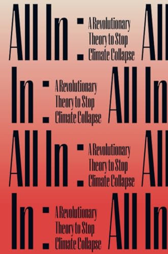 All In:: A Revolutionary Theory to Stop Climate Collapse von Now
