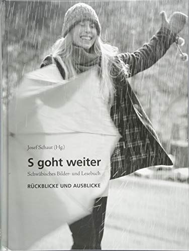 s goht weiter: Schwäbisches Bilder- und Lesebuch: Schwäbisches Bilder- und Lesebuch. Rückblicke und Ausblicke von Biberacher Verlagsdrucker