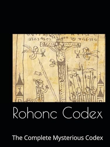 Rohonc Codex: The Complete Mysterious Codex Rohonc Codex: The Complete Mysterious Codex von Independently published
