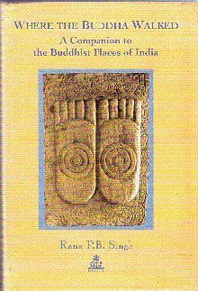 Where the Buddha Walked: A Companion to Buddhist Places in India [Import] by ...