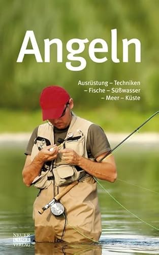 Angeln: Ausrüstung – Techniken – Fische – Süßwasser – Meer – Küste: Ausrüstung-Technik-Fische-Süßwasser-Meer-Küste