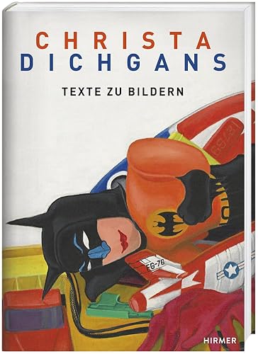 Christa Dichgans: Texte zu Bildern Christa Dichgans: Texte zu Bildern von Hirmer Verlag GmbH