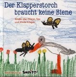 Der Klapperstorch braucht keine Biene. Kinder über Küsse, Sex und Kinderkriegen.