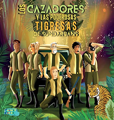 Los Cazadores y las Poderosas Tigresas de Sundarbans: Una Historia de Aventuras en la selva para niños con ilustraciones (Libros de Cuentos Interesantes Para Niños)