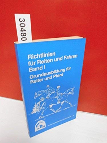 Richtlinien für Reiten und Fahren Bd. 1., Grundausbildung Richtlinien für Reiten und Fahren Bd. 1., Grundausbildung