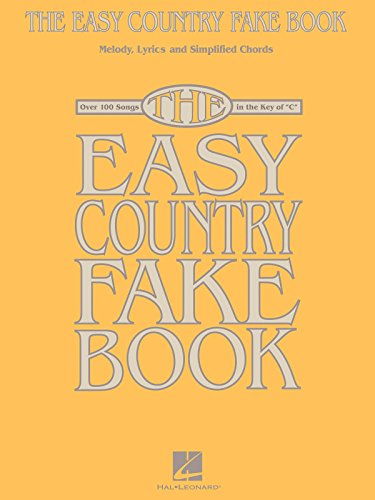 The Easy Country Fake Book: Over 100 Songs in the Key of "C": Melody, Lyrics and Simplified Chords: Over 100 Songs in the Key of "C"