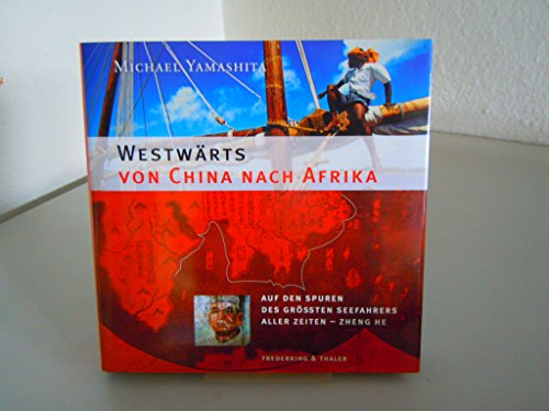 Westwärts von China nach Afrika Auf den Spuren des größten Seefahrers aller Zeiten - Zheng He
