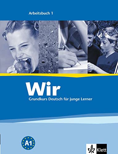 Wir 1: Grundkurs Deutsch für junge Lerner. Arbeitsbuch (Wir: Grundkurs Deutsch für junge Lerner, Band 1)