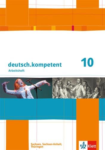 deutsch.kompetent 10. Ausgabe Sachsen, Sachsen-Anhalt, Thüringen: Arbeitsheft mit Lösungen Klasse 10 (deutsch.kompetent. Ausgabe für Sachsen, Sachsen-Anhalt und Thüringen ab 2011)