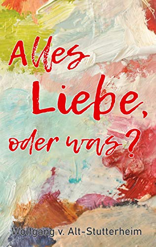 Alles Liebe oder was?: Ein turbulenter Liebesroman über eine Dreiecksbeziehung und die Herausforderungen des Erwachsenwerdens von Books on Demand GmbH