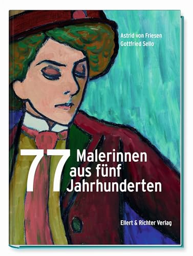 77 Malerinnen aus fünf Jahrhunderten von Ellert & Richter
