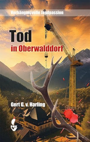 Tod in Oberwalddorf: Verhängnisvolle Jagdpassion Tod in Oberwalddorf: Verhängnisvolle Jagdpassion von NWM-Verlag