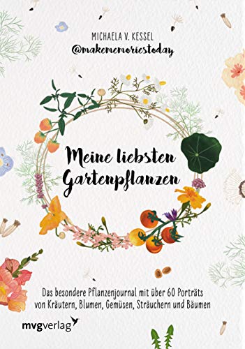 Meine liebsten Gartenpflanzen: Das besondere Pflanzenjournal mit über 60 Porträts von Kräutern, Blumen, Gemüsen, Sträuchern und Bäumen Meine liebsten Gartenpflanzen: Das besondere Pflanzenjournal mit über 60 Porträts von Kräutern, Blumen, Gemüsen, Sträuchern und Bäumen