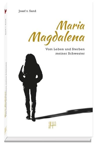 Maria Magdalena: Vom Leben und Sterben meiner Schwester