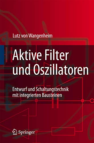 Aktive Filter und Oszillatoren: Entwurf und Schaltungstechnik mit integrierten Bausteinen