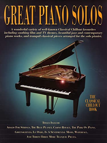 Great Piano Solos - The Classical Chillout Book: Noten, Songbook für Klavier: A Fantastic Selection of the Most Relaxing Music to Chill out