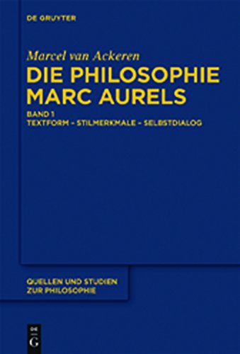 Die Philosophie Marc Aurels: Band 1: Textform - Stilmerkmale - Selbstdialog. Band 2: Themen - Begriffe - Argumente (Quellen und Studien zur Philosophie, Band 103)