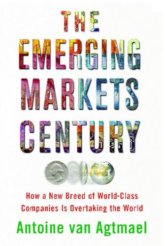 The Emerging Markets Century: How a New Breed of World-Class Companies Is Overtaking the World