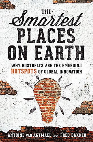 The Smartest Places on Earth: Why Rustbelts Are the Emerging Hotspots of Global Innovation von PublicAffairs