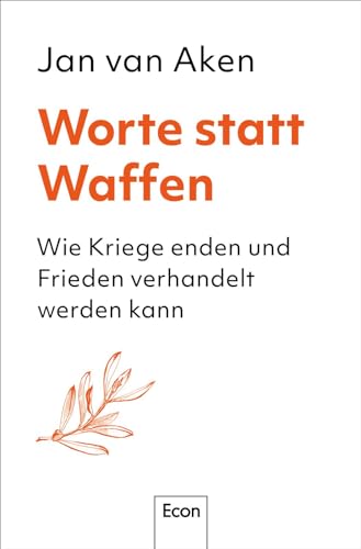 Worte statt Waffen: Wie Kriege enden und Frieden verhandelt werden kann | Der ehemalige UN-Biowaffeninspekteur und Konfliktforscher zur Dynamik von Konflikten und wie sich befrieden lassen von Econ Verlag