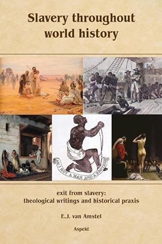 Slavery throughout world history: exit from slavery: theological writings and historical praxis Slavery throughout world history: exit from slavery: theological writings and historical praxis von Aspekt B.V., Uitgeverij