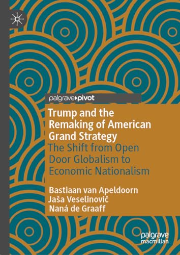 Trump and the Remaking of American Grand Strategy: The Shift from Open Door Globalism to Economic Nationalism von Palgrave Macmillan