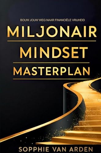 Miljonair Mindset Masterplan: Bouw Jouw Weg Naar Financiële Vrijheid: Transformeer Je Denken, Transformeer Je Toekomst von Brave New Books