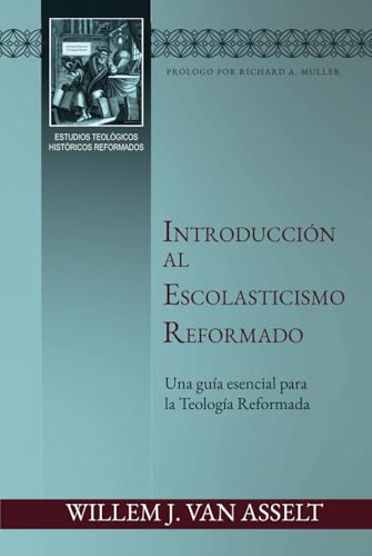 Introduccion al Escolasticismo Reformado: Una guia esencial para la teologia reformada Introduccion al Escolasticismo Reformado: Una guia esencial para la teologia reformada von Teologia para Vivir