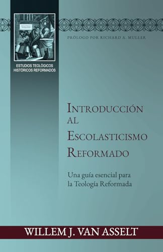 Introduccion al Escolasticismo Reformado: Una guia esencial para la teologia reformada Introduccion al Escolasticismo Reformado: Una guia esencial para la teologia reformada von Teologia para Vivir