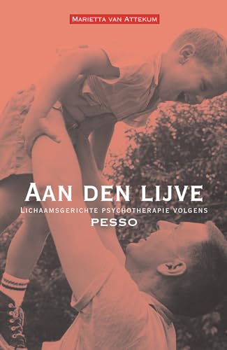 Aan den lijve: lichaamsgerichte psychotherapie volgens Pesso Aan den lijve: lichaamsgerichte psychotherapie volgens Pesso von Pearson Benelux