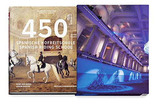 450 Jahre Spanische Hofreitschule: 450 Years Spanish Riding School 450 Jahre Spanische Hofreitschule: 450 Years Spanish Riding School von Edition Lammerhuber