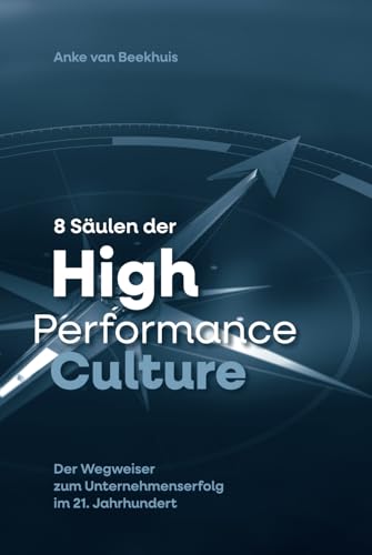 8 Säulen der High Performance Culture: Der Wegweiser zum Unternehmenserfolg im 21. Jahrhundert von Independently published