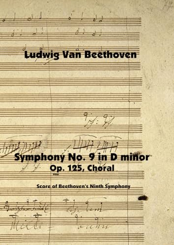 Symphony No. 9 in D minor, Op. 125, Choral: Score of Beethoven's Ninth Symphony von Independently published