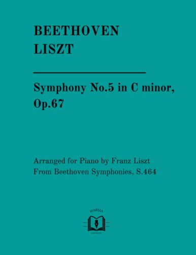 Symphony No.5 in C minor, Op.67: Arranged for Piano by Franz Liszt From Beethoven Symphonies, S.464 von Independently published