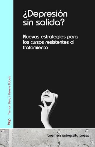 ¿Depresión sin salida?: Nuevas estrategias para los cursos resistentes al tratamiento von bremen university press
