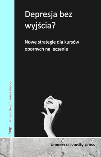 Depresja bez wyjścia?: Nowe strategie dla kursów opornych na leczenie von bremen university press