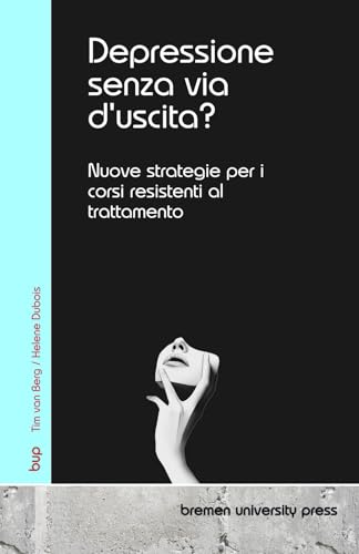 Depressione senza via d'uscita?: Nuove strategie per i corsi resistenti al trattamento von bremen university press
