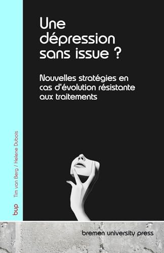 Une dépression sans issue ?: Nouvelles stratégies en cas d'évolution résistante aux traitements von bremen university press