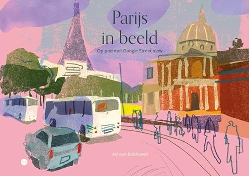 Parijs in beeld: Op pad met Google Street View Parijs in beeld: Op pad met Google Street View von Uitgeverij Boekscout