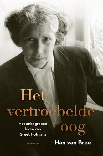Het vertroebelde oog: Het onbegrepen leven van Greet Hofmans von Spectrum