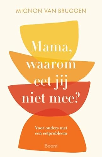 Mama, waarom eet jij niet mee?: Voor ouders met een eetprobleem von Boom