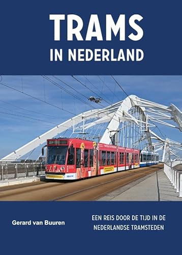 Trams in Nederland: een reis door de tijd in de Nederlandse tramsteden Trams in Nederland: een reis door de tijd in de Nederlandse tramsteden von Uitgeverij De Alk