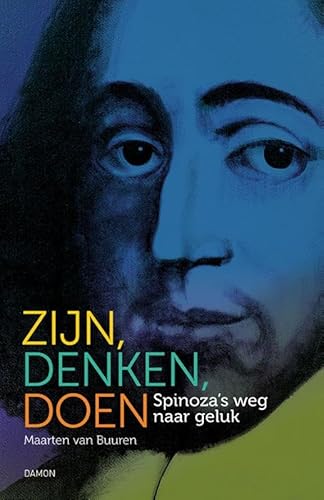 Zijn, denken, doen: Spinoza's weg naar geluk von Uitgeverij Damon VOF