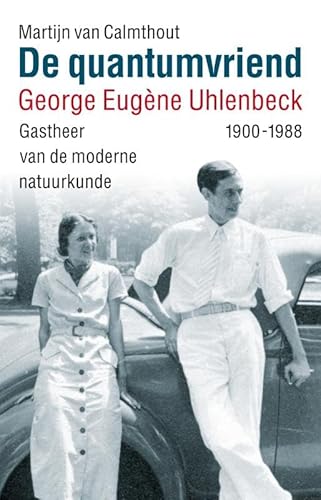 De quantumvriend: George Eugène Uhlenbeck (1900-1988) von Uitgeverij Lias