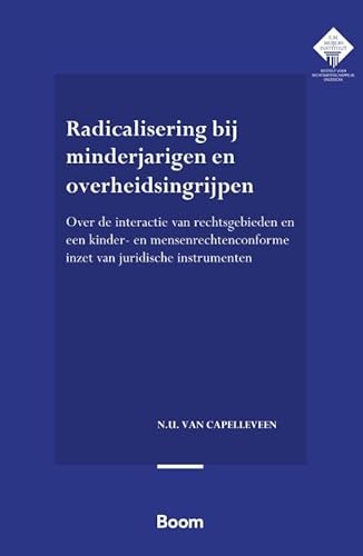 Radicalisering bij minderjarigen en overheidsingrijpen: Over de interactie van rechtsgebieden en een kinder- en mensenrechtenconforme inzet van ... voor Rechtswetenschappelijk Onderzoek, 431) von Boom juridisch