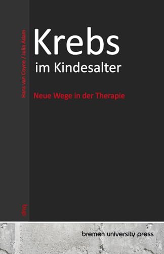 Krebs im Kindesalter: Neue Wege in der Therapie von bremen university press