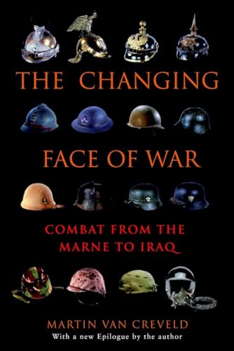 The Changing Face of War: Combat from the Marne to Iraq