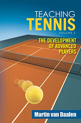 Teaching Tennis Volume 2: The Development of Advanced Players von Xlibris