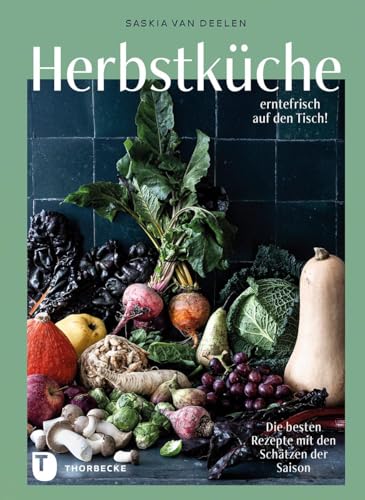 Herbstküche – erntefrisch auf den Tisch!: Die besten Rezepte mit den Schätzen der Saison